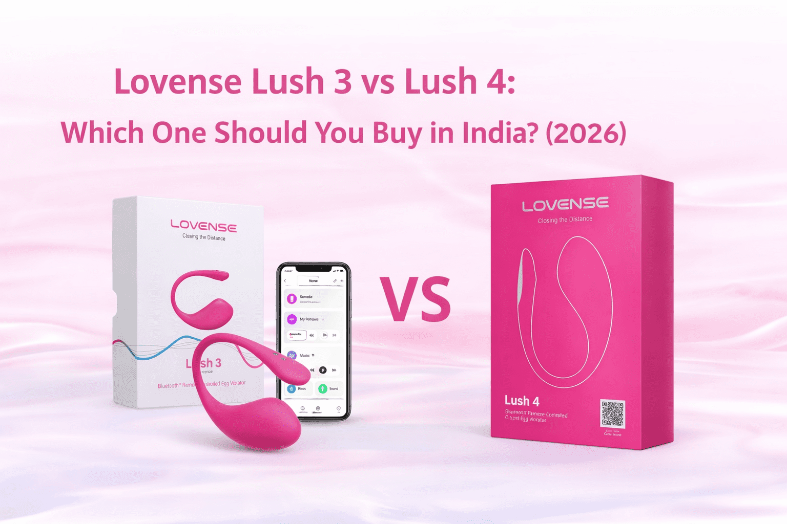 Lovense Lush 3 vs Lush 4 comparison showing design, packaging, and app control features to help choose the best option in India (2026)
